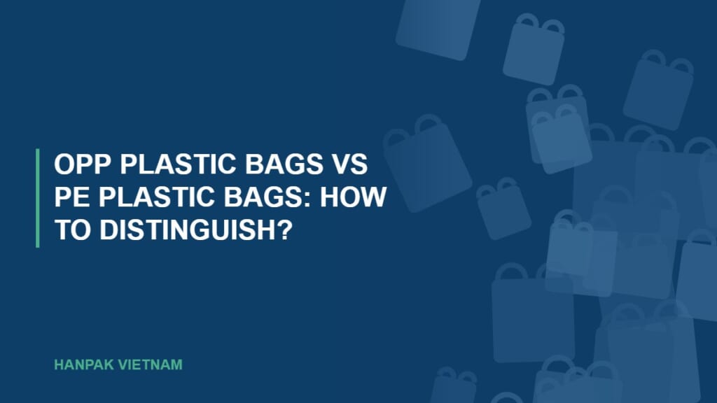 OPP vs PE Bags: Cello Bags vs Poly Bags, Key Differences 1 OPP Plastic Bags vs PE Plastic Bags: How To Distinguish?